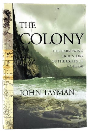 Item #7172 The Colony: The Harrowing True Story of the Exiles of Molokai. John Tayman