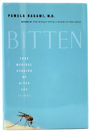 Item #7178 Bitten: True Medical Stories of Bites and Stings. Pamela Nagami