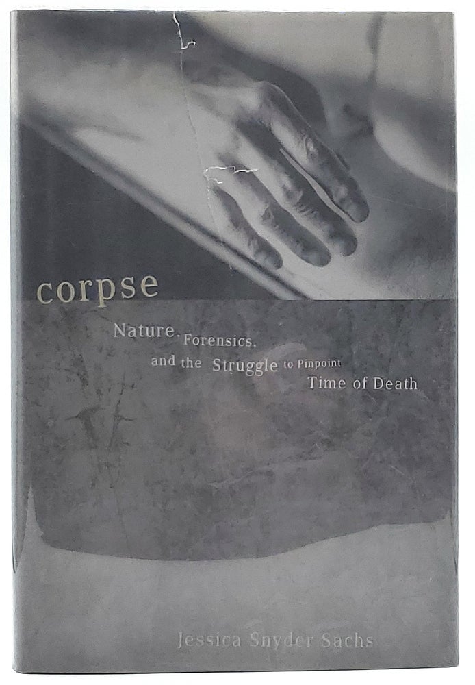 Item #7180 Corpse: Nature, Forensics, and the Struggle to Pinpoint Time of Death. Jessica Snyder Sachs.