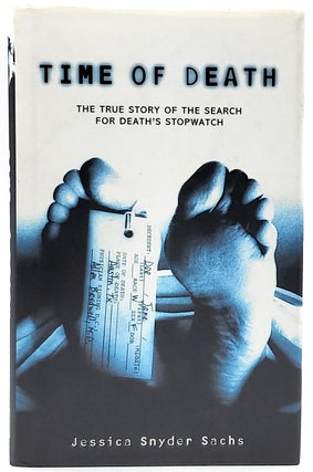 Item #7183 Time of Death: The True Story of the Search for Death's Stopwatch. Jessica Snyder Sachs