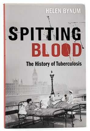 Item #7219 Spitting Blood: The History of Tuberculosis. Helen Bynum