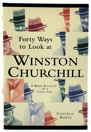 Item #7230 Forty Ways to Look at Winston Churchill: A Brief Account of a Long Life. Gretchen Rubin