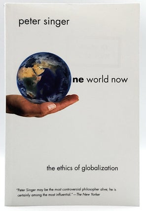 Item #7232 One World Now: The Ethics of Globalization. Peter Singer