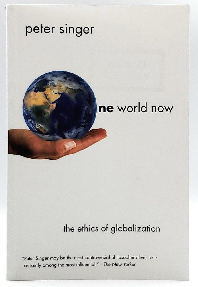 Item #7232 One World Now: The Ethics of Globalization. Peter Singer.