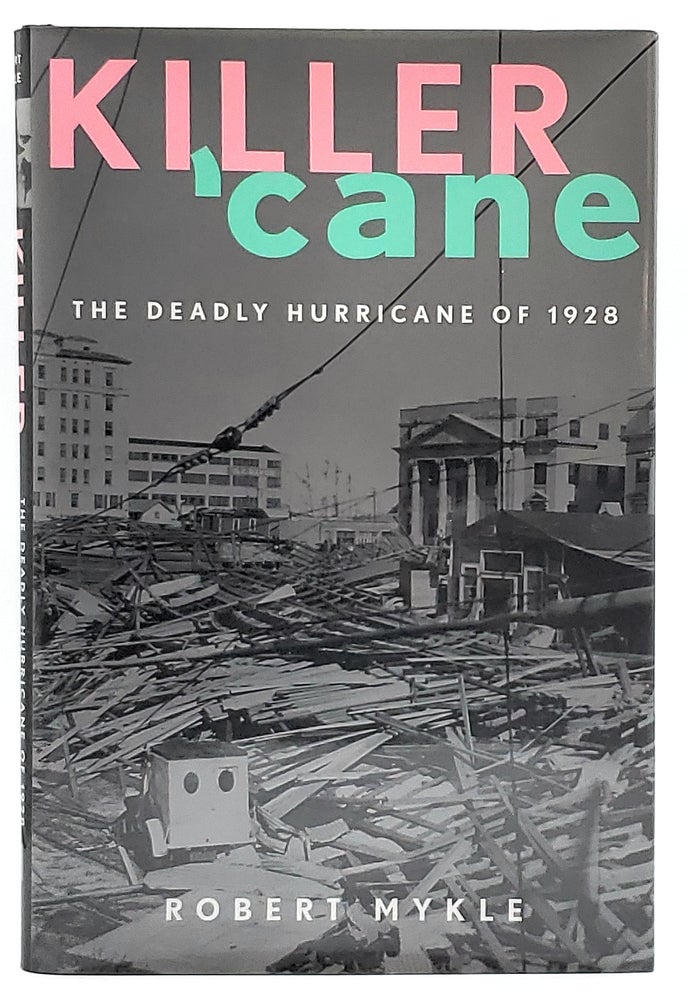 Item #7235 Killer 'Cane: The Deadly Hurricane of 1928. Robert Mykle.