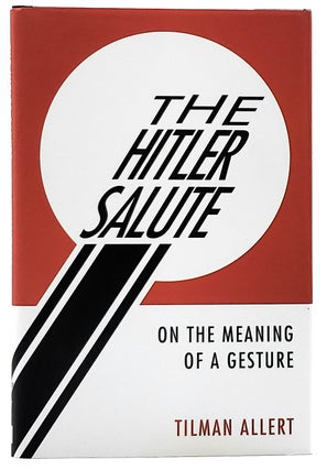 Item #7242 The Hitler Salute: On the Meaning of a Gesture. Tilman Allert