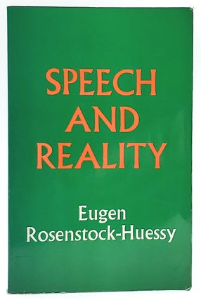 Item #7256 Speech and Reality. Eugen Rosenstock-Huessy, Clinton C. Gardner, Intro