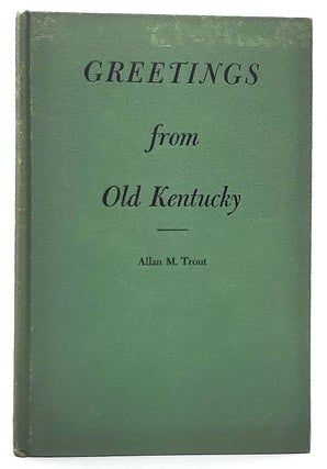 Item #7300 Greetings from Old Kentucky. Allan M. Trout