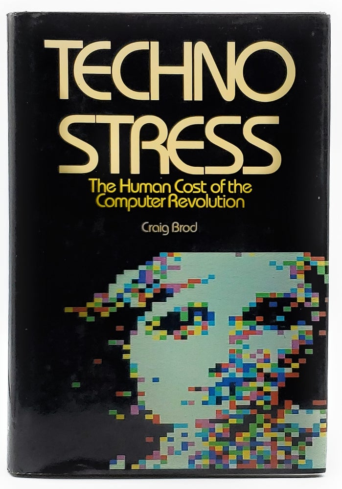 Item #7337 Techno Stress: The Human Cost of the Computer Revolution. Craig Brod.