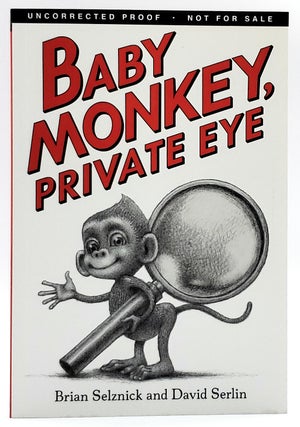 Item #7349 Baby Monkey, Private Eye [Signed Uncorrected Proof]. Brian Selznick, David Serlin
