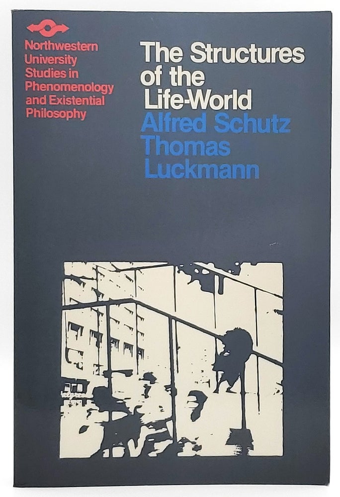 Item #7367 The Structures of the Life-World. Alfred Schutz, Thomas Luckmann, Richard Zaner, Tristram Engelhardt, Jr, Trans.