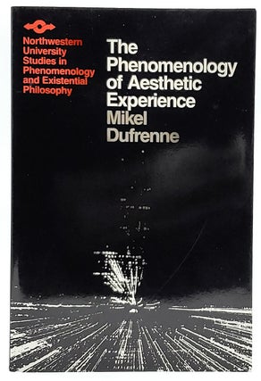 Item #7370 The Phenomenology of Aesthetic Experience. Mikel Dufrenne, Edward S. Casey, Albert A....