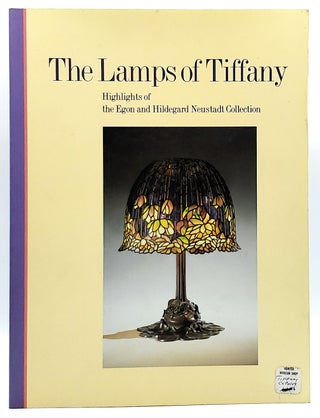 Item #7440 The Lamps of Tiffany: Highlights of the Egon and Hildegard Neustadt Collection. John...