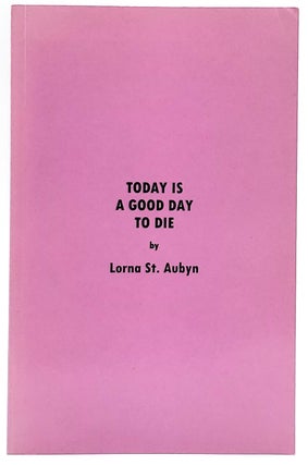 Item #7486 Today is a Good Day to Die. Lorna St. Aubyn