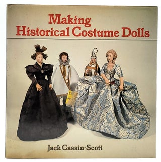 Item #7574 Making Historical Costume Dolls. Jack Cassin-Scott