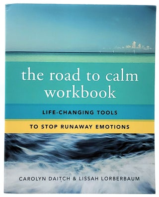 Item #7575 The Road to Calm Workbook: Life-Changing Tools to Stop Runaway Emotions. Carolyn...