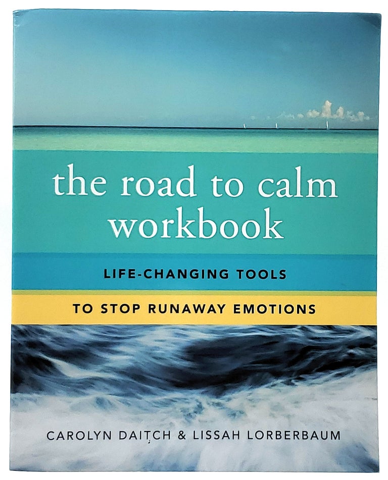Item #7575 The Road to Calm Workbook: Life-Changing Tools to Stop Runaway Emotions. Carolyn Daitch, Lissah Lorberbaum.