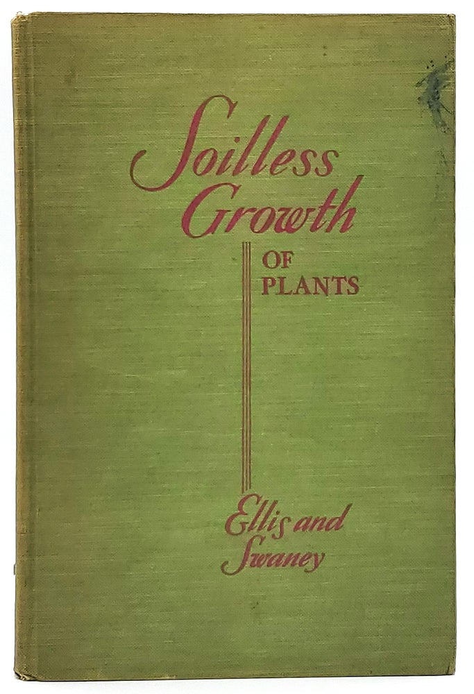 Item #7618 Soilless Growth of Plants: Use of Nutrient Solutions, Water, Sand, Cinder, Etc. Carleton Ellis, Miller W. Swaney.