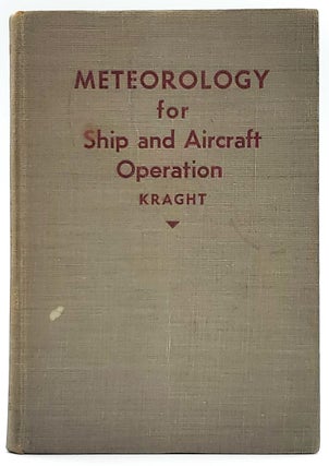 Item #7663 Meteorology for Ship and Aircraft Operation. Peter E. Kraght