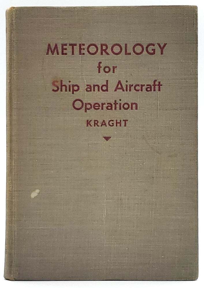 Item #7663 Meteorology for Ship and Aircraft Operation. Peter E. Kraght.