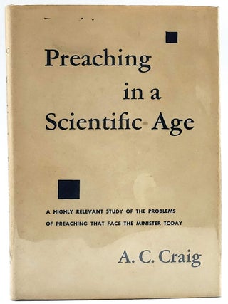 Item #7668 Preaching in a Scientific Age: The Warrack Lectures for 1953. A. C Craig