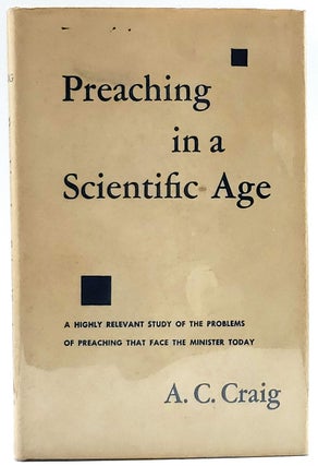 Item #7668 Preaching in a Scientific Age. A. C. Craig