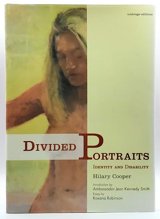 Item #7700 Divided Portraits: Identity and Disability. Hilary Cooper, Jean Kennedy Smith, Roxana...
