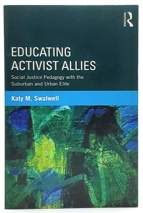 Item #7753 Educating Activist Allies: Social Justice Pedagogy with the Suburban and Urban Elite....