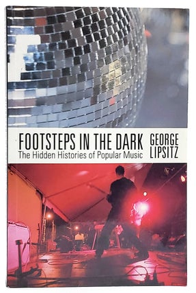Item #7757 Footsteps in the Dark: The Hidden Histories of Popular Music. George Lipsitz