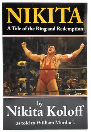 Item #7779 Nikita: A Tale of the Ring and Redemption [With Signed Photograph]. Nikita Koloff,...