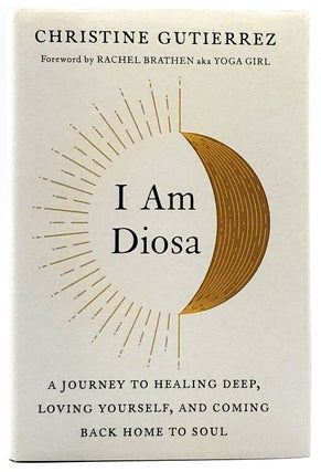 Item #7783 I Am Diosa: A Journey to Healing Deep, Loving Yourself, and Coming Back Home to Soul....