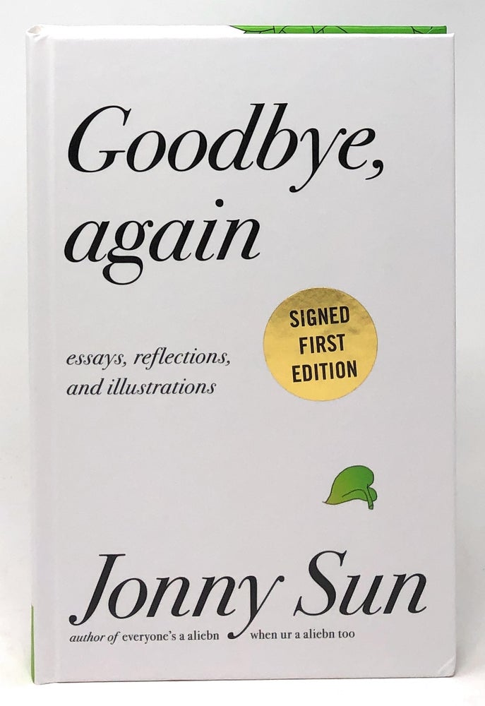 Item #7807 Goodbye, Again: Essays, Reflections, and Illustrations [SIGNED FIRST EDITION]. Jonny Sun.