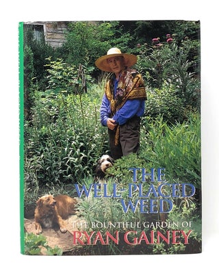 Item #7809 The Well Placed Weed: The Bountiful Garden of Ryan Gainey. Ryan Gainey
