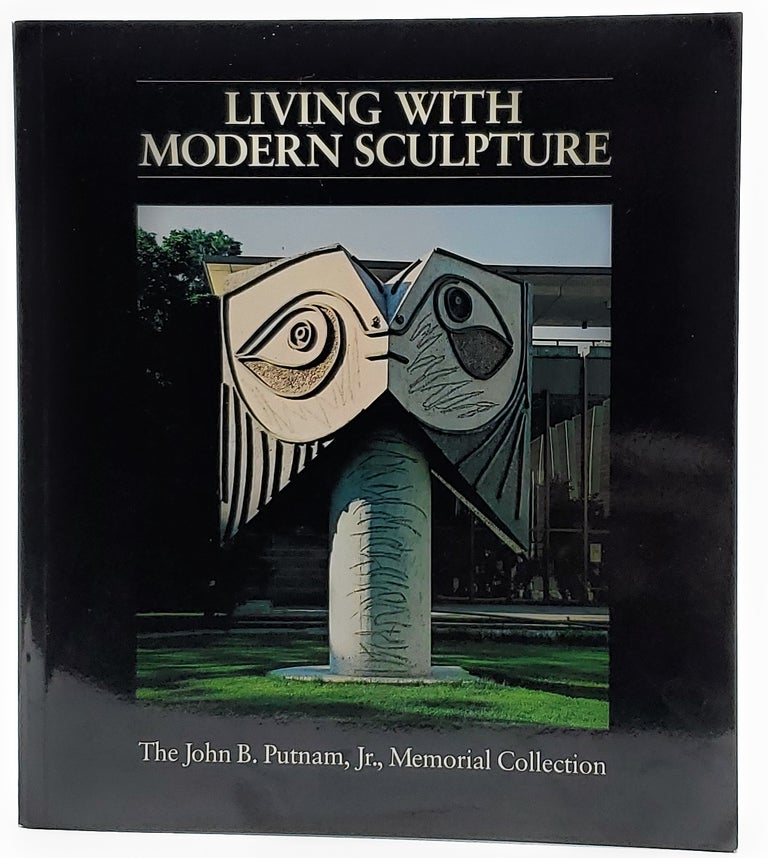 Item #7811 Living with Modern Sculpture: The John B. Putnam, Jr. Memorial Collection. Patrick J. Kelleher, Allen Rosenbaum, Hugh M. Davies, Foreword.