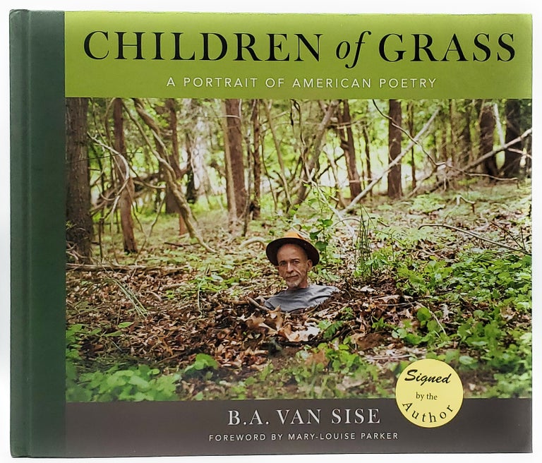 Item #7814 Children of Grass: A Portrait of American Poetry [SIGNED FIRST EDITION]. B. A. Van Sise, Mary-Louise Parker, Foreword.