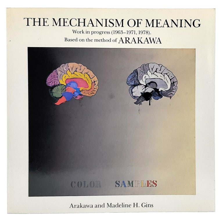 Item #7842 The Mechanism of Meaning: Work in Progress (1963 -1971, 1978). Based on the Method of Arakawa. Arakawa, Madeline H. Gins.