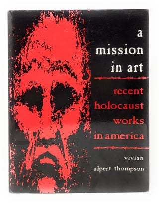Item #7921 A Mission in Art: Recent Holocaust Works in America. Vivian Alpert Thompson