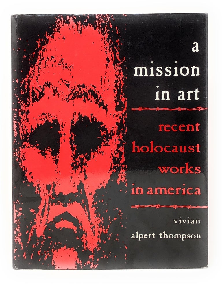 Item #7921 A Mission in Art: Recent Holocaust Works in America. Vivian Alpert Thompson.