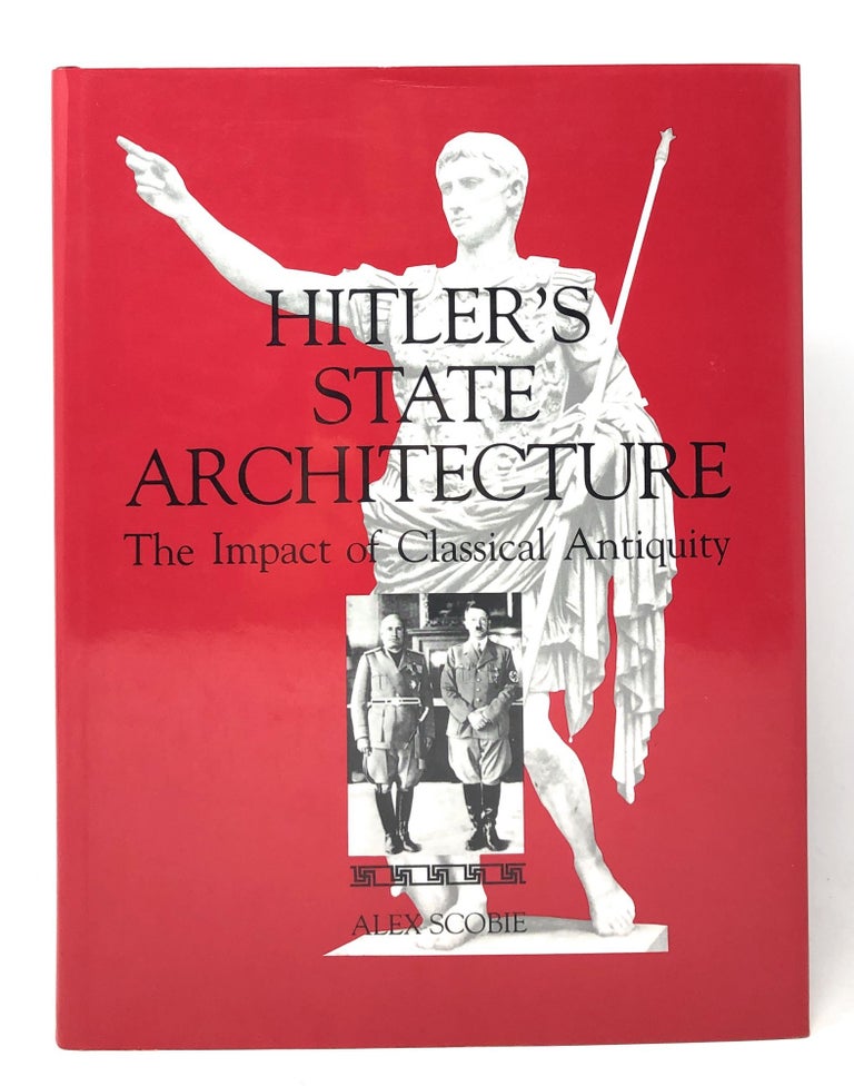 Item #7923 Hitler's State Architecture: The Impact of Classical Antiquity. Alex Scobie.
