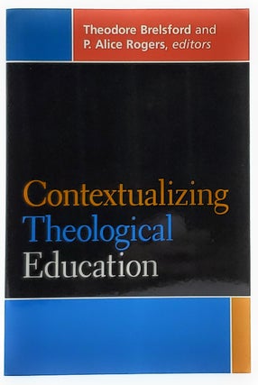 Item #7934 Contextualizing Theological Education. Theodore Brelsford, P. Alice Rogers
