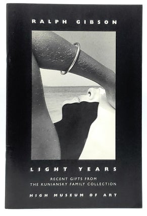 Item #7947 Ralph Gibson: Light Years, Recent Gifts from the Kuniansky Family Collection [Signed