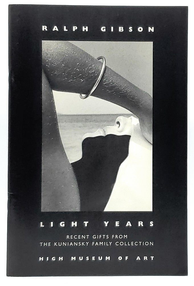 Item #7947 Ralph Gibson: Light Years, Recent Gifts from the Kuniansky Family Collection [Signed]