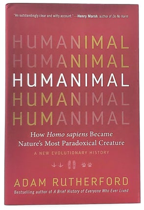 Item #7960 Humanimal: How Homo sapiens Became Nature's Most Paradoxical Creature-A New...