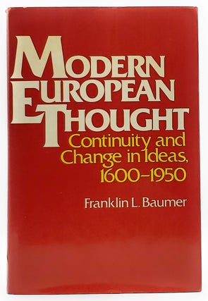 Item #7961 Modern European Thought: Continuity and Change in Ideas, 1600-1950. Franklin L. Baumer