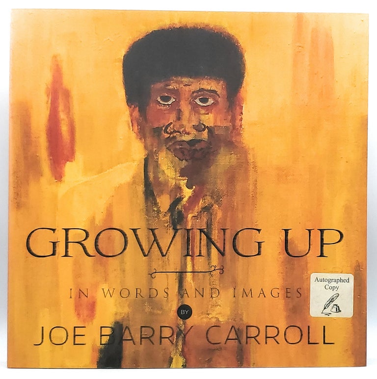 Item #7995 Growing Up...In Words and Images [SIGNED]. Joe Barry Carroll.
