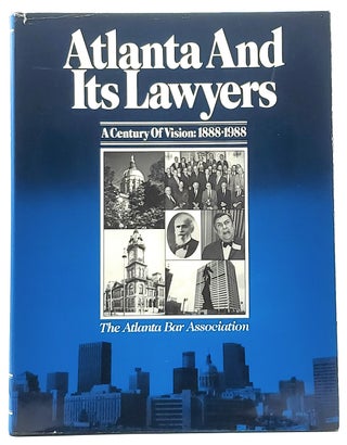 Item #7998 Atlanta and Its Lawyers: A Century of Vision: 1888-1988. Lea Agnew, Ann Haden-Miller