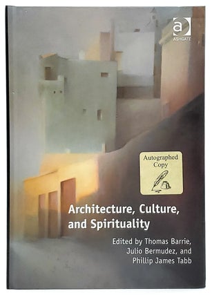 Item #8011 Architecture, Culture, and Spirituality. Thomas Barrie, Julio Bermudez, Phillip James...