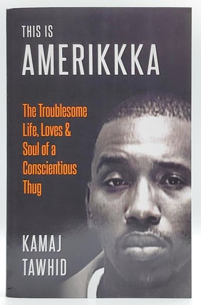 Item #8014 This is Amerikkka: The Troublesome Life, Loves and Soul of a Conscientious Thug. Kamaj...