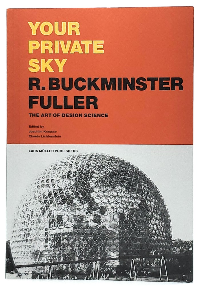 Item #8028 Your Private Sky: R. Buckminster Fuller: The Art of Design Science. Joachim Frausse, Claude Lichtenstein.