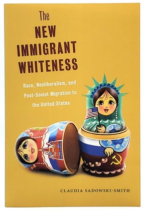 Item #8033 The New Immigrant Whiteness: Race, Neoliberalism, and Post-Soviet Migration to the...